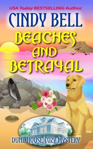 Beaches and Betrayal - Dune House Cozy Mystery - Cindy Bell - Libros - Independently Published - 9798819803776 - 15 de mayo de 2022