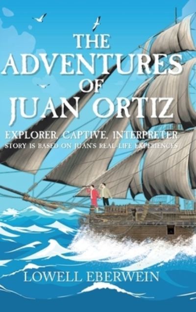 Cover for Lowell Eberwein · The Adventures of Juan Ortiz: Explorer, Captive, Interpreter (Hardcover Book) (2022)