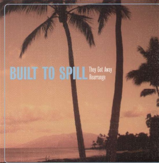 Cover for Built to Spill · Got Away (12&quot;) (2007)