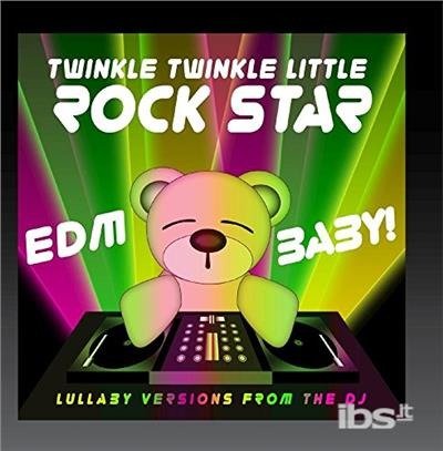 Cover for Twinkle Twinkle Little Rock Star · Edm Baby! Lullaby Versions From The Dj (CD) (2017)