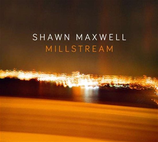 Cover for Shawn Maxwell · Millstream (CD) (2022)