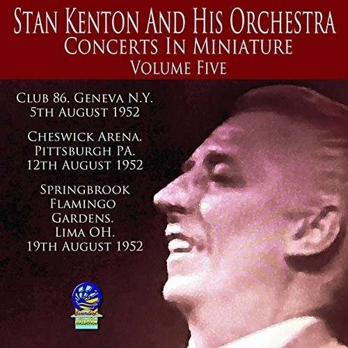 Concerts In Miniature Vol. 5 - Stan Kenton & His Orchestra - Musiikki - SOUNDS OF YESTER YEAR - 5019317090777 - perjantai 16. elokuuta 2019