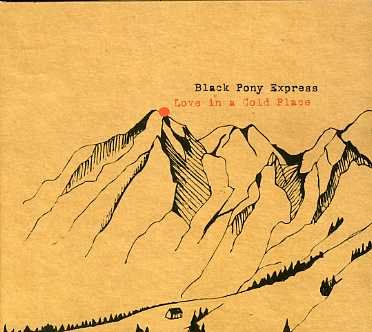 Black Pony Express · Love In A Cold Place (CD) (2006)