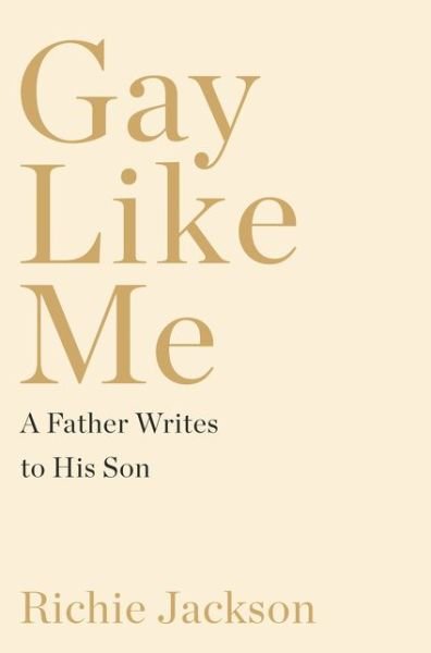 Cover for Richie Jackson · Gay Like Me: A Father Writes to His Son (Hardcover bog) (2020)