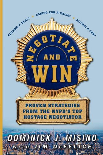 Negotiate and Win: Proven Strategies from the Nypd's Top Hostage Negotiator - Dominick Misino - Books - McGraw-Hill Companies - 9780071737777 - May 19, 2004