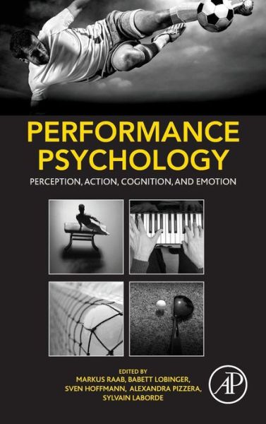 Performance Psychology: Perception, Action, Cognition, and Emotion - Raab - Bøger - Elsevier Science Publishing Co Inc - 9780128033777 - 25. september 2015