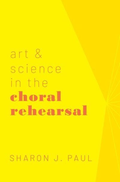 Cover for Paul, Sharon J. (Professor of Music, Chair of Vocal and Choral Studies, and Director of Choral Activities, Professor of Music, Chair of Vocal and Choral Studies, and Director of Choral Activities, University of Oregon) · Art &amp; Science in the Choral Rehearsal (Paperback Bog) (2020)