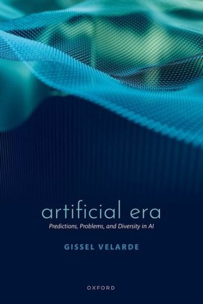Cover for Velarde, Gissel (Professor of Artificial Intelligence, Docent in Artificial Intelligence, Universidad Privada Boliviana) · Artificial Era: Predictions, Problems, and Diversity in AI (Hardcover Book) (2023)