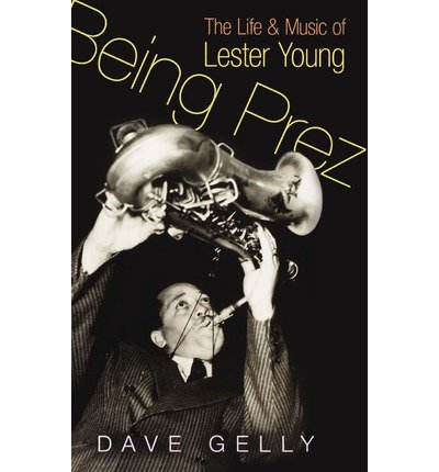 Cover for Lester Young · Being Prez - Life &amp; Music Of. Dave Gelly (Bog) (2007)