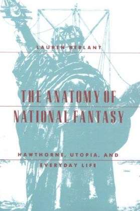 Cover for Lauren Berlant · The Anatomy of National Fantasy: Hawthorne, Utopia, and Everyday Life (Paperback Book) [2nd edition] (1991)