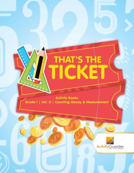 Cover for Activity Crusades · That's the Ticket Activity Books Grade 1 | Vol -2 | Counting Money &amp; Measurement (Paperback Book) (2017)