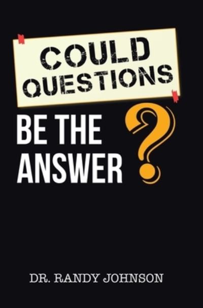 Cover for Dr Randy Johnson · Could Questions Be the Answer? (Hardcover Book) (2021)