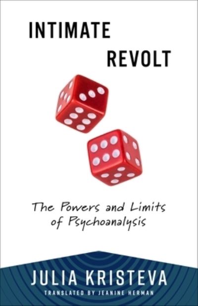 Cover for Julia Kristeva · Intimate Revolt: The Powers and Limits of Psychoanalysis - European Perspectives: A Series in Social Thought and Cultural Criticism (Paperback Book) (2025)