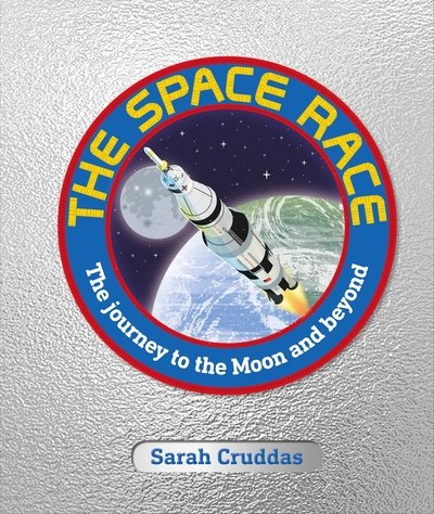 Cover for Sarah Cruddas · The Space Race: The Journey to the Moon and Beyond (Hardcover Book) (2019)