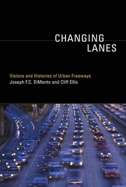 Cover for DiMento, Joseph F.C. (University of California, Irvine) · Changing Lanes: Visions and Histories of Urban Freeways - Urban and Industrial Environments (Pocketbok) (2014)