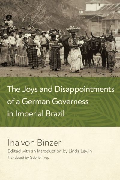 Cover for Ina von Binzer · The Joys and Disappointments of a German Governess in Imperial Brazil (Hardcover Book) (2022)