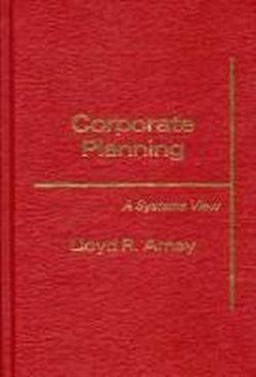 Cover for Lloyd R. Amey · Corporate Planning: A Systems View (Hardcover Book) (1986)