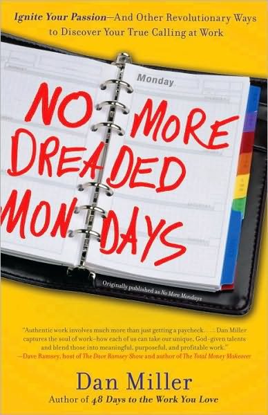 Cover for Dan Miller · No More Dreaded Mondays: Ignite Your Passion - and Other Revolutionary Ways to Discover Your True Calling at Work (Taschenbuch) (2009)