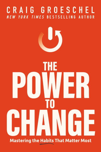 The Power to Change: Mastering the Habits That Matter Most - Craig Groeschel - Kirjat - Zondervan - 9780310362777 - tiistai 14. helmikuuta 2023