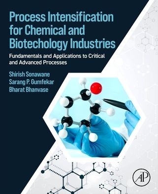 Cover for Sonawane, Shirish H. (Professor and Head, Chemical Engineering Department, National Institute of Technology Warangal, Telangana State, India) · Process Intensification for Chemical and Biotechnology Industries: Fundamentals and Applications to Critical and Advanced Processes (Paperback Book) (2023)