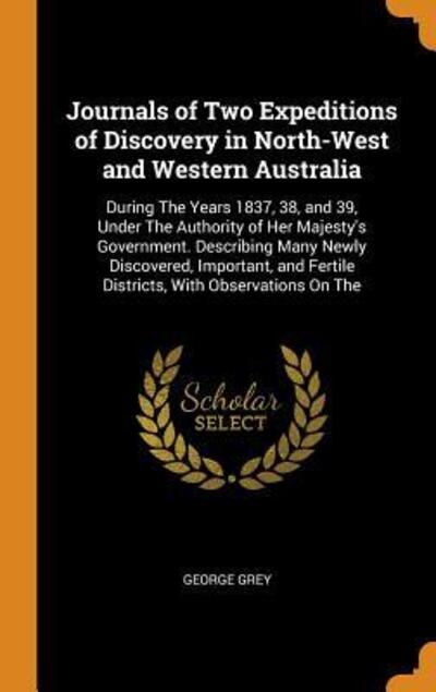 Cover for George Grey · Journals of Two Expeditions of Discovery in North-West and Western Australia (Hardcover Book) (2018)