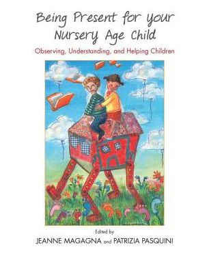Cover for Jeanne Magagna · Being Present for Your Nursery Age Child: Observing, Understanding, and Helping Children (Hardcover Book) (2019)