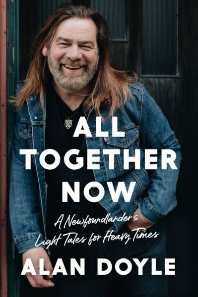 Cover for Alan Doyle · All Together Now: A Newfoundlander's Light Tales for Heavy Times (Hardcover bog) (2020)