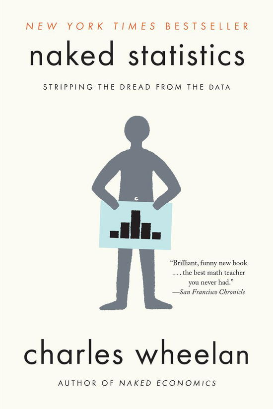 Cover for Wheelan, Charles (Dartmouth College) · Naked Statistics: Stripping the Dread from the Data (Paperback Bog) (2014)