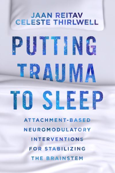 Cover for Jaan Reitav · Putting Trauma to Sleep: Attachment-Based Neuromodulatory Interventions for Stabilizing the Brainstem (Paperback Book) (2025)