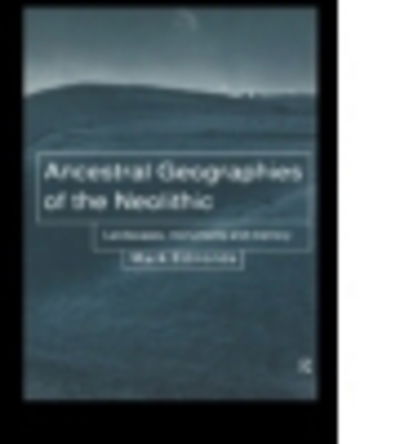 Cover for Mark Edmonds · Ancestral Geographies of the Neolithic: Landscapes, Monuments and Memory (Hardcover Book) (1999)