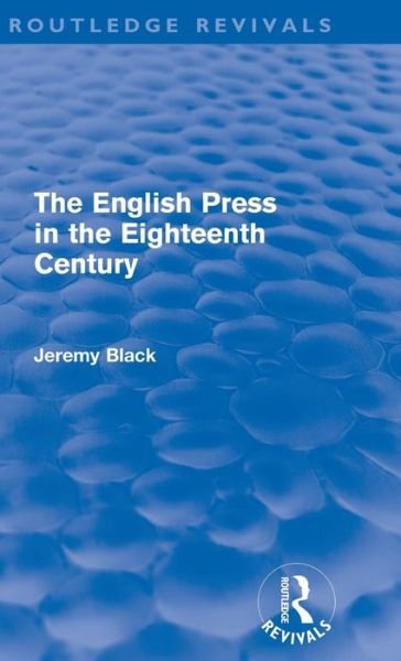 Cover for Jeremy Black · The English Press in the Eighteenth Century (Routledge Revivals) - Routledge Revivals (Gebundenes Buch) (2010)