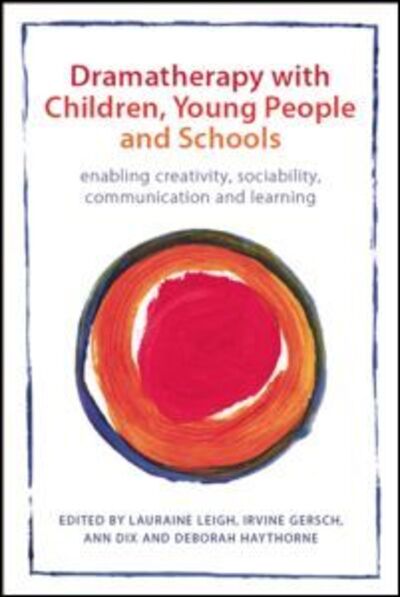 Cover for Lauraine Leigh · Dramatherapy with Children, Young People and Schools: Enabling Creativity, Sociability, Communication and Learning (Paperback Book) (2012)