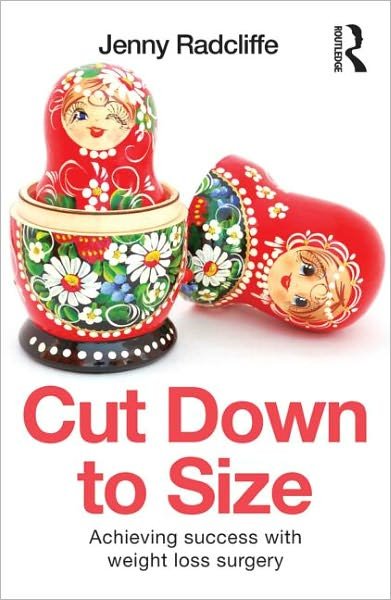 Cover for Radcliffe, Jenny (Consultant Clinical Health Psychologist, St George’s Healthcare NHS Trust, UK) · Cut Down to Size: Achieving success with weight loss surgery (Paperback Bog) (2013)