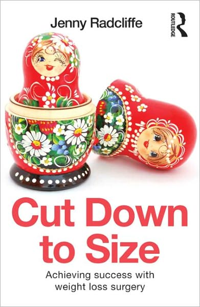 Cover for Radcliffe, Jenny (Consultant Clinical Health Psychologist, St George’s Healthcare NHS Trust, UK) · Cut Down to Size: Achieving success with weight loss surgery (Pocketbok) (2013)