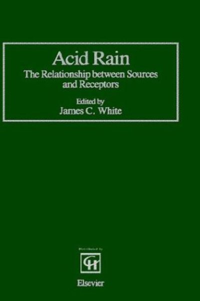 Cover for C W White · Acid Rain: the Relationship Between Sources and Receptors (Hardcover Book) (1987)