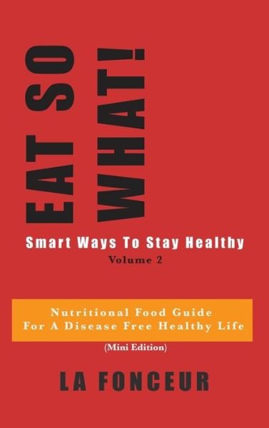 Cover for La Fonceur · EAT SO WHAT! Smart Ways To Stay Healthy Volume 2 (Hardcover Book) (2024)