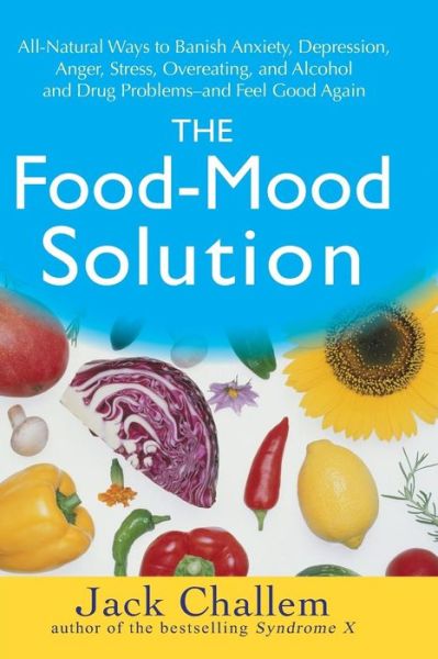 The Food Mood Solution: All Natural Ways to Banish Anxiety, Depression, Anger, Stress, Overeating, and Alcohol and Drug Problems and Feel Good Again - Jack Challem - Bøger - Turner Publishing Company - 9780470228777 - 2008