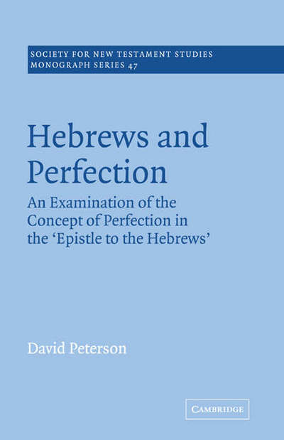 Cover for David Peterson · Hebrews and Perfection: An Examination of the Concept of Perfection in the Epistle to the Hebrews - Society for New Testament Studies Monograph Series (Paperback Book) (2005)