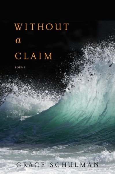 Without a Claim - Grace Schulman - Books - Mariner Books - 9780544073777 - September 10, 2013