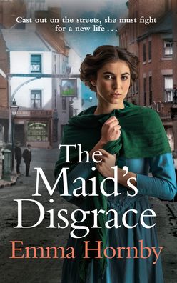 Cover for Emma Hornby · The Maid’s Disgrace: A gripping and romantic Victorian saga from the bestselling author (Paperback Book) (2021)