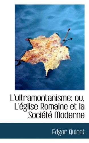 Cover for Edgar Quinet · L'ultramontanisme: Ou, L'acglise Romaine et La Sociactac Moderne (Hardcover Book) [French edition] (2008)