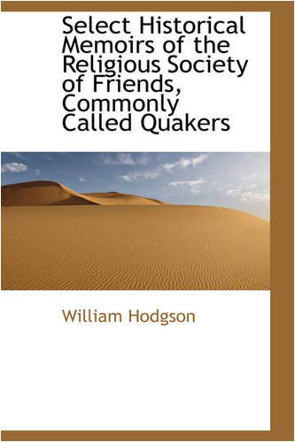 Cover for William Hodgson · Select Historical Memoirs of the Religious Society of Friends, Commonly Called Quakers (Paperback Book) (2008)