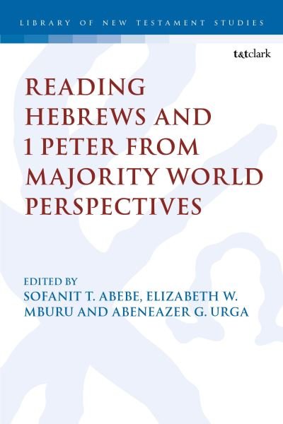 Reading Hebrews and 1 Peter from Majority World Perspectives - The Library of New Testament Studies -  - Books - Bloomsbury Publishing PLC - 9780567715777 - October 17, 2024