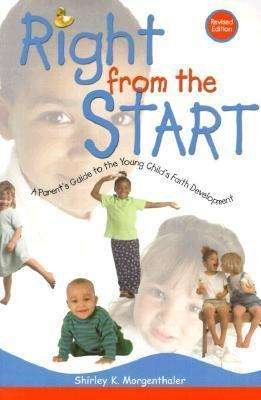 Right from the Start: a Parent's Guide to the Young Child's Faith Development - Shirley K. Morgenthaler - Kirjat - Concordia Publishing House - 9780570052777 - 2001