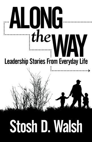 Cover for Stosh D. Walsh · Along the Way: Leadership Stories from Everyday Life (Paperback Book) (2012)