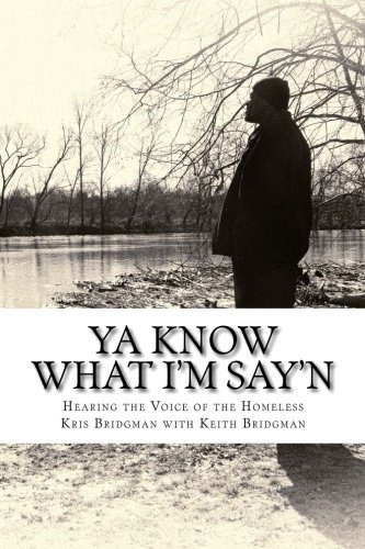 Cover for Kris Bridgman · Ya Know What I'm Say'n: Hearing the Voice of the Homeless (Pocketbok) (2014)