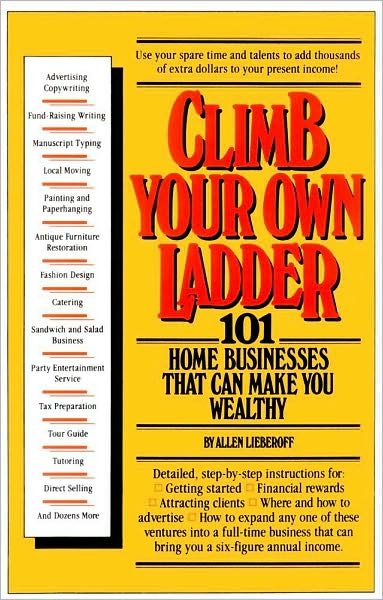 Climb Your Own Ladder: 101 Home Businesses That Can Make You Wealthy - Allen Lieberoff - Bøger - Touchstone - 9780671454777 - 19. november 1982