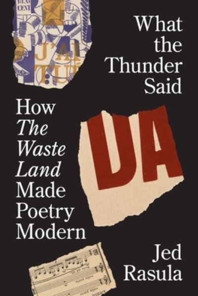 Cover for Jed Rasula · What the Thunder Said: How The Waste Land Made Poetry Modern (Hardcover Book) (2022)