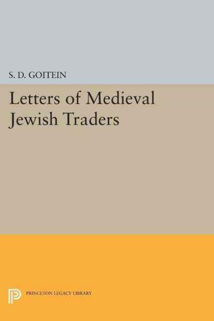 Letters of Medieval Jewish Traders - Princeton Legacy Library - S. D. Goitein - Books - Princeton University Press - 9780691618777 - March 8, 2015