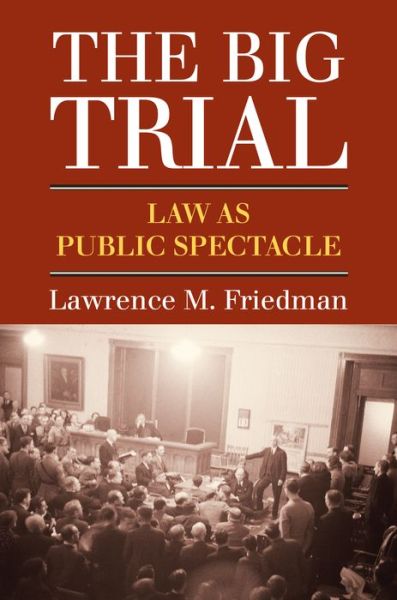 Cover for Lawrence M. Friedman · The Big Trial: Law As Public Spectacle (Gebundenes Buch) (2015)